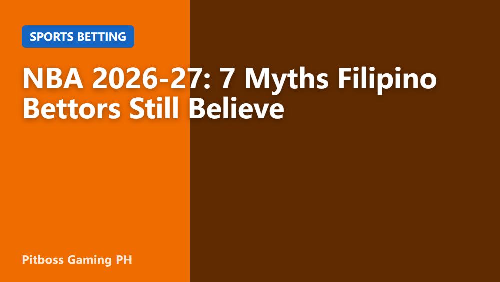 NBA 2026-27: 7 Myths Filipino Bettors Still Believe