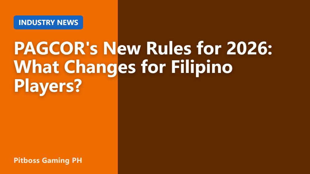 PAGCOR's New Rules for 2026: What Changes for Filipino Players?