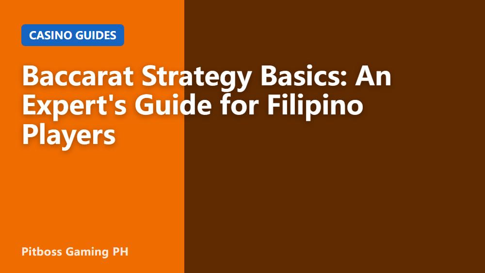 Baccarat Strategy Basics: An Expert's Guide for Filipino Players